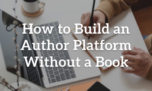 How to Build an Author Platform Without a Book