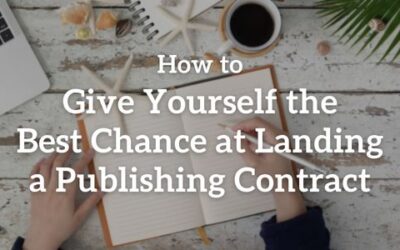 How to Give Yourself the Best Chance at Landing a Publishing Contract