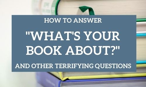 how to answer what's your book about and other terrifying questions blog cover