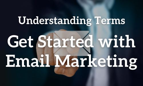 Understanding Terms: Get Started with Email Marketing
