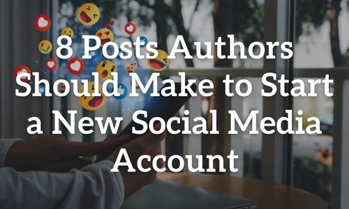 8 Posts Authors should make to start a new social media account blog post