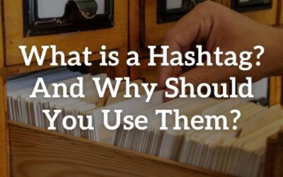What is a Hashtag? And Why Should You Use Them?