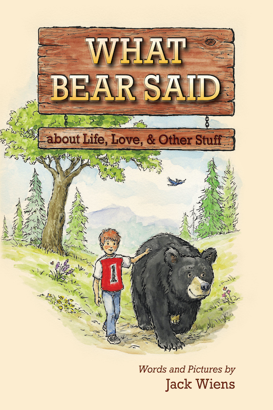 What Bear Said: about Love, Life, and Other Stuff