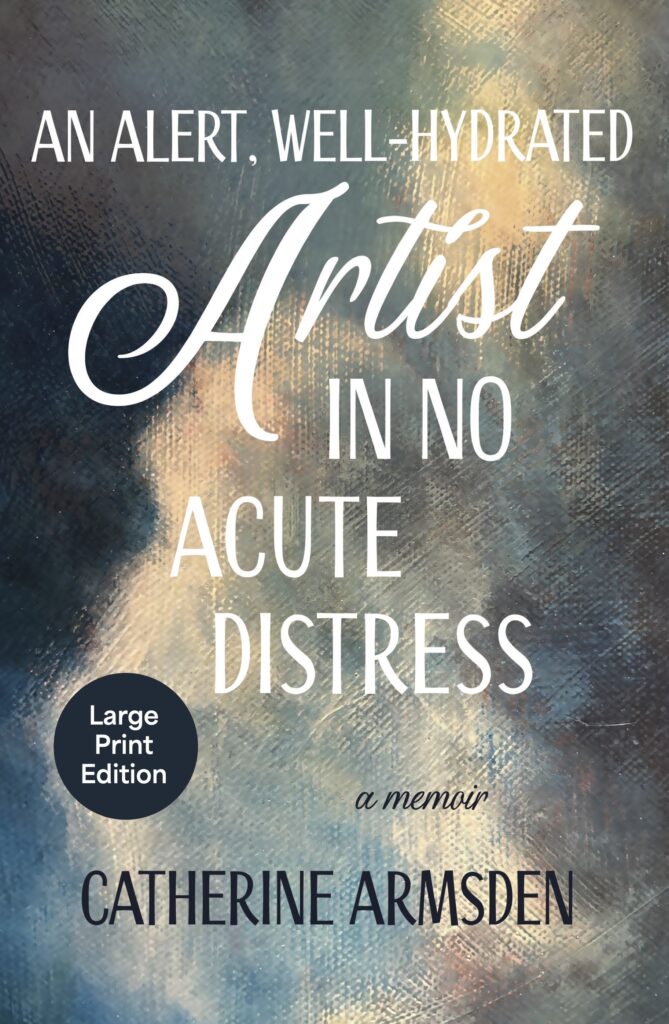 An Alert Well-Hydrated Artist in No Acute Distress Large Print Edition